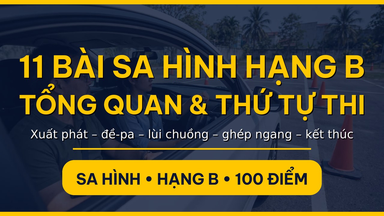 11 bài sa hình tổng quan thứ tự thực hiện 11 bài thi trong sân sát hạch