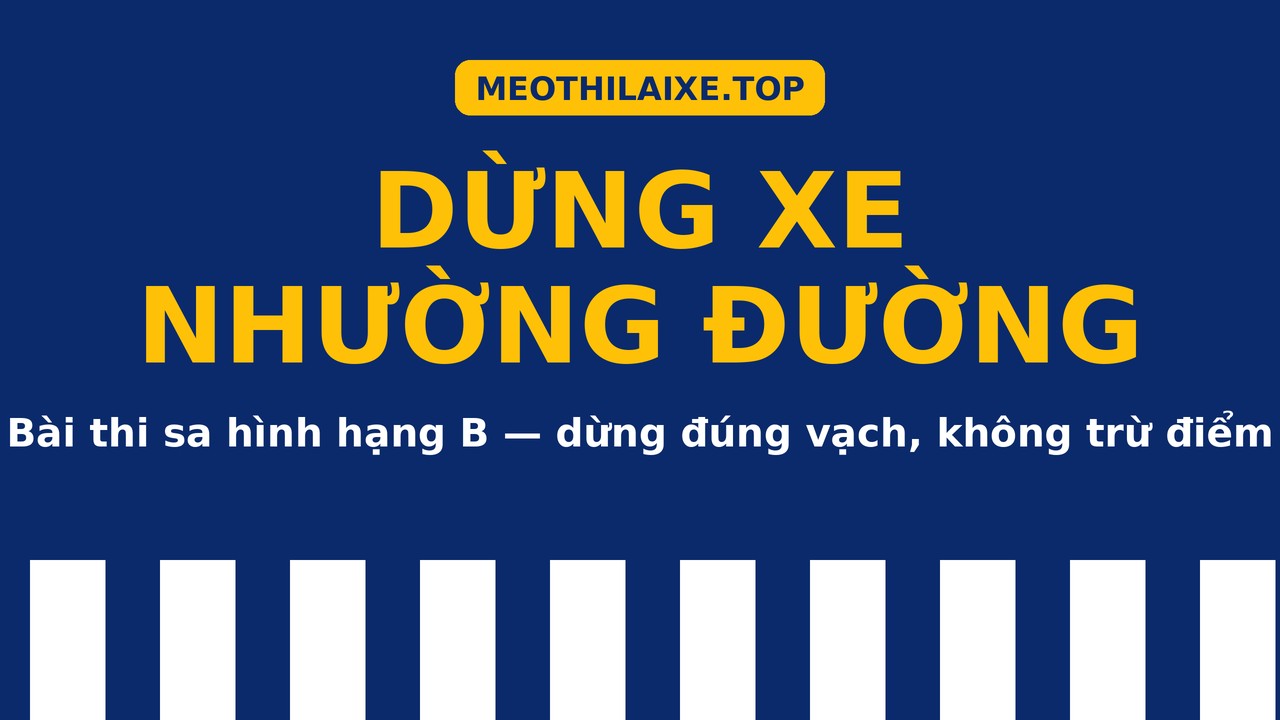 dừng xe nhường đường cho người đi bộ bài thi sa hình hạng B hướng dẫn căn điểm dừng