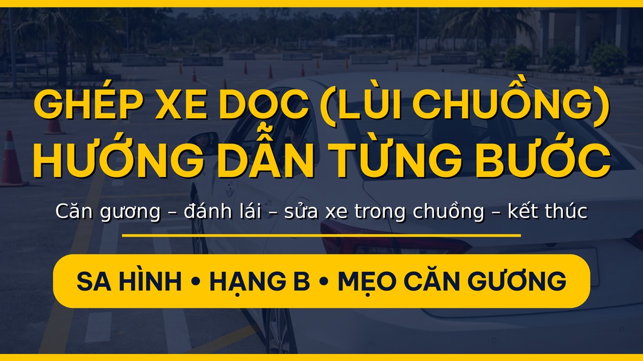 ghép xe dọc hướng dẫn từng bước lùi xe vào chuồng trong sân sát hạch