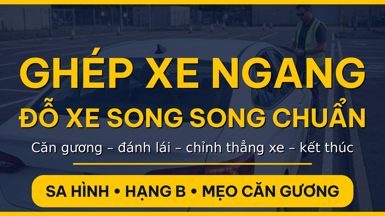 ghép xe ngang hướng dẫn từng bước đỗ xe song song với lề trong sân sát hạch