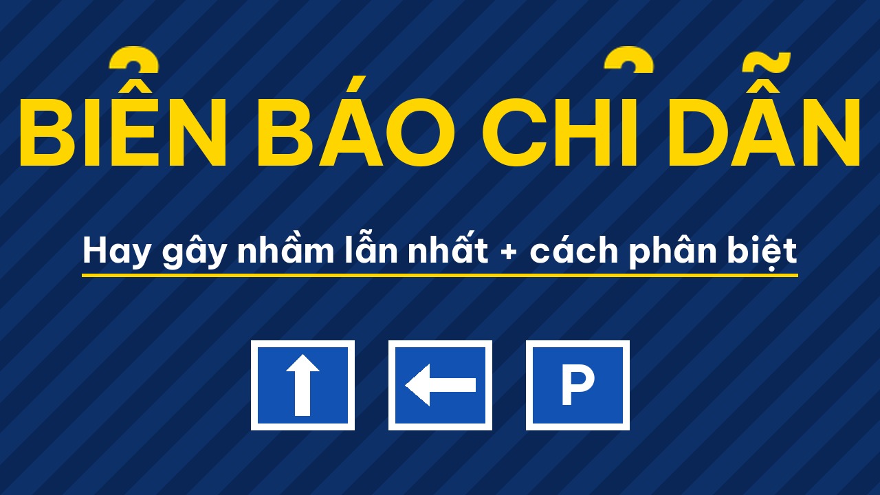 Biển báo chỉ dẫn hay gây nhầm lẫn nhất và cách phân biệt với biển hiệu lệnh
