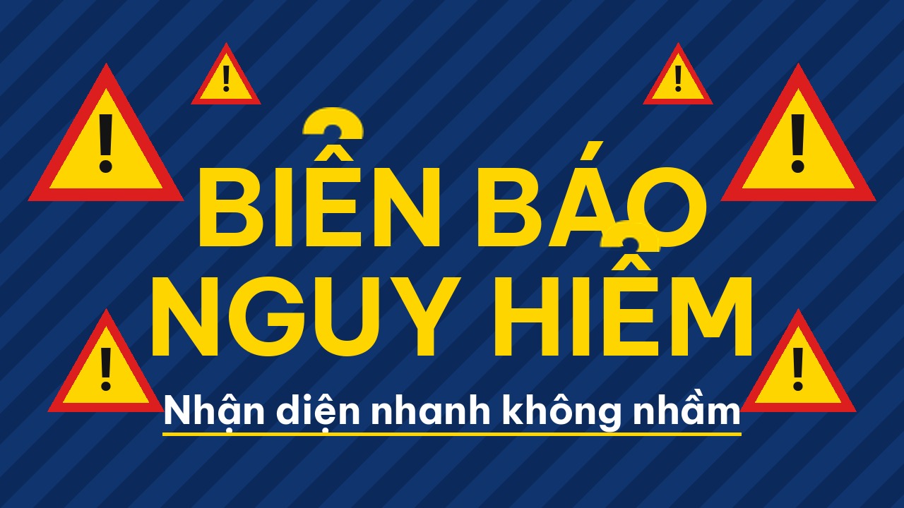 Biển báo nguy hiểm: cách nhận diện nhanh không nhầm