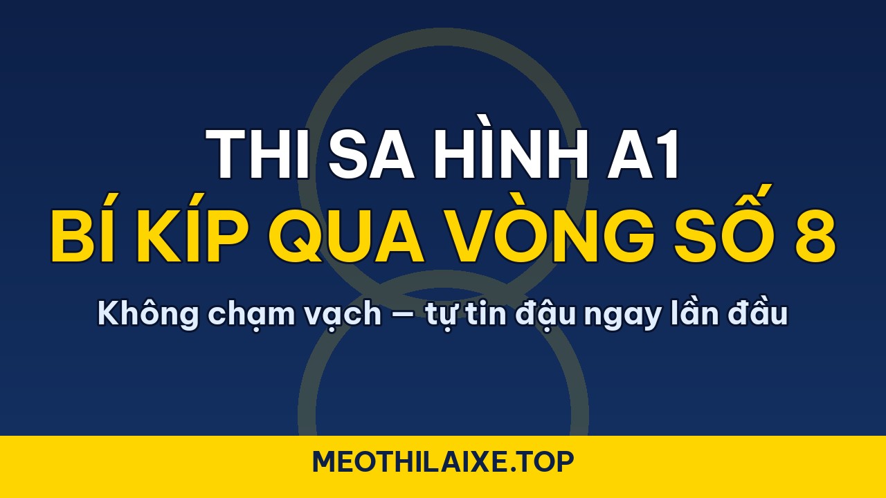 Bí kíp qua vòng số 8 không chạm vạch - thi sa hình A1